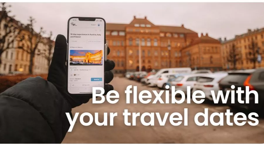 Be flexible with travel dates